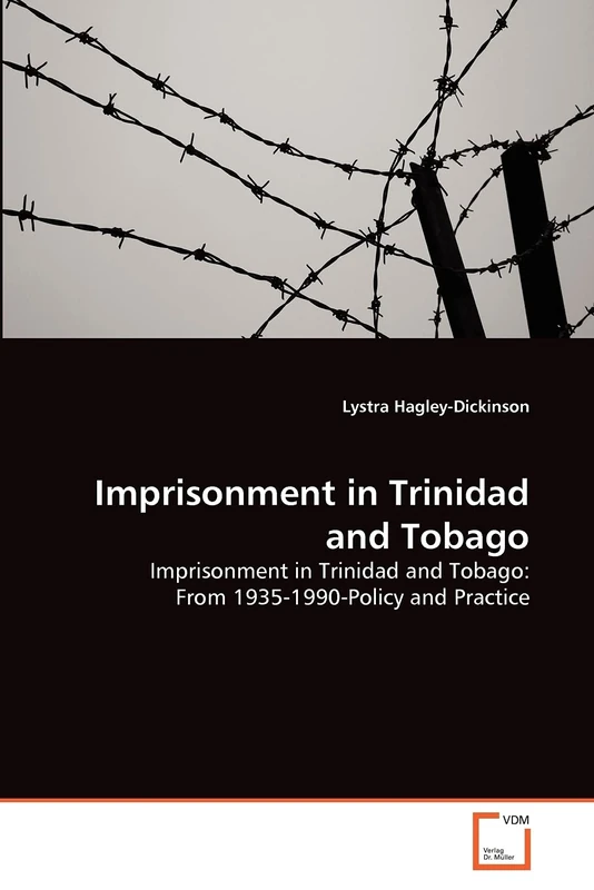Imprisonment in Trinidad and Tobago: Imprisonment in Trinidad and Tobago: From 1935-1990-Policy and Practice