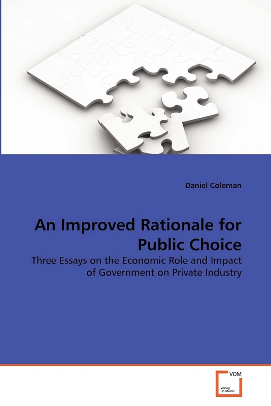 An Improved Rationale for Public Choice: Three Essays on the Economic Role and Impact of Government on Private Industry