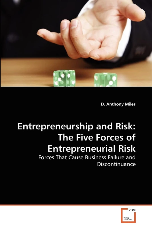 Entrepreneurship and Risk: The Five Forces of Entrepreneurial Risk: Forces That Cause Business Failure and Discontinuance