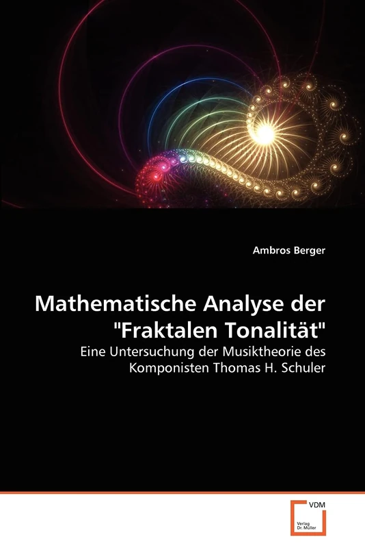 Mathematische Analyse der "Fraktalen Tonalität": Eine Untersuchung der Musiktheorie des Komponisten Thomas H. Schuler