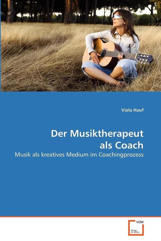 Der Musiktherapeut als Coach: Musik als kreatives Medium im Coachingprozess