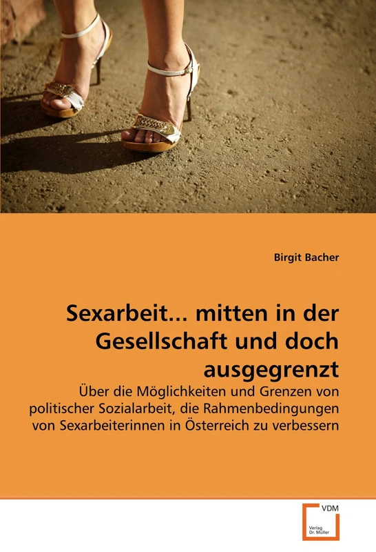 Sexarbeit... mitten in der Gesellschaft und doch ausgegrenzt: Über die Möglichkeiten und Grenzen von politischer Sozialarbeit, die Rahmenbedingungen von Sexarbeiterinnen in Österreich zu verbessern - Image 1