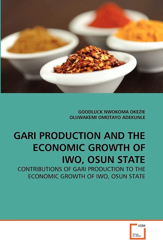 GARI PRODUCTION AND THE ECONOMIC GROWTH OF IWO, OSUN STATE: CONTRIBUTIONS OF GARI PRODUCTION TO THE ECONOMIC GROWTH OF IWO, OSUN STATE