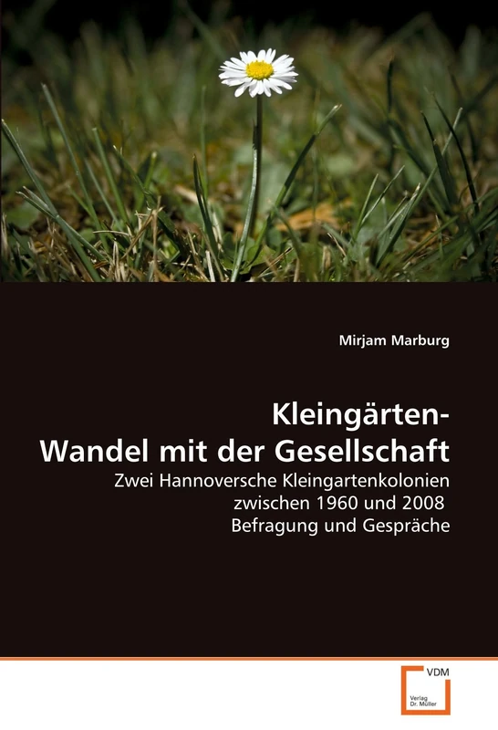 Kleingärten- Wandel mit der Gesellschaft: Zwei Hannoversche Kleingartenkolonien zwischen 1960 und 2008 Befragung und Gespräche