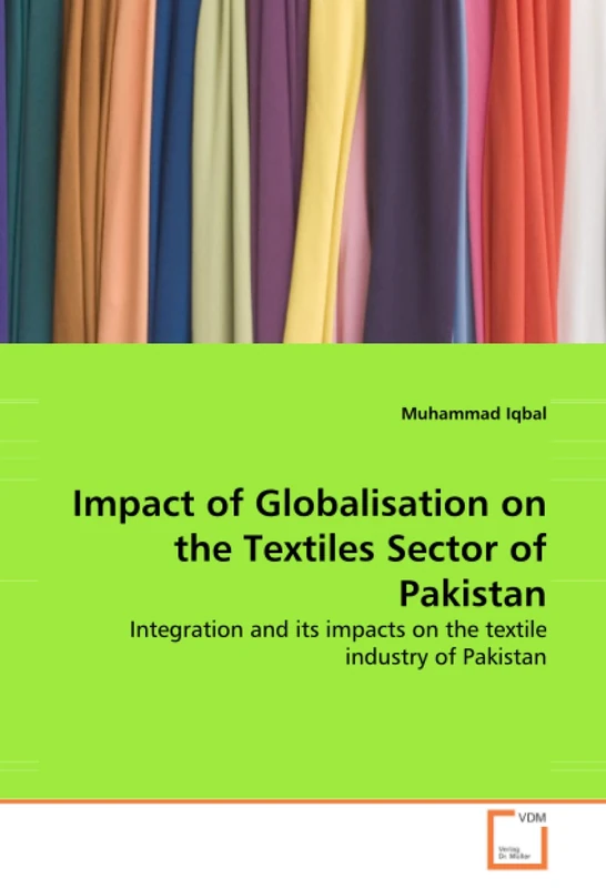 Impact of Globalisation on the Textiles Sector of Pakistan: Integration and its impacts on the textile industry of Pakistan