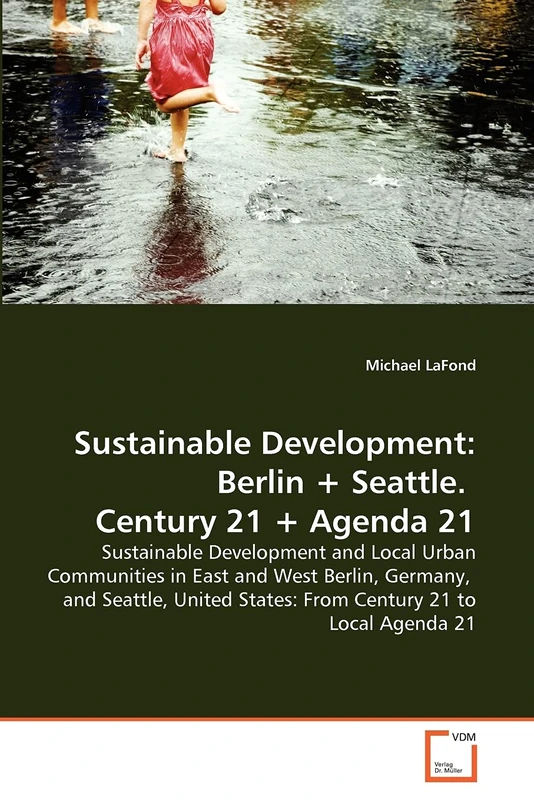 Sustainable Development: Berlin + Seattle. Century 21 + Agenda 21