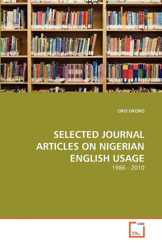 SELECTED JOURNAL ARTICLES ON NIGERIAN ENGLISH USAGE: 1986 - 2010