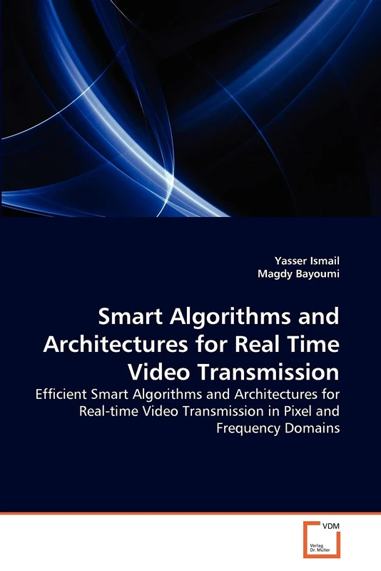 Smart Algorithms and Architectures for Real Time Video Transmission: Efficient Smart Algorithms and Architectures for Real-time Video Transmission in Pixel and Frequency Domains