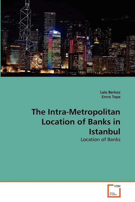 The Intra-Metropolitan Location of Banks in Istanbul: Location of Banks