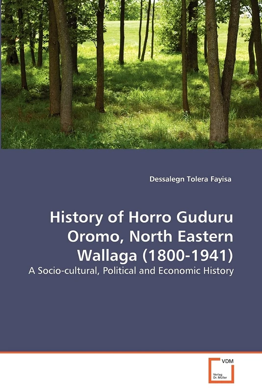 History of Horro Guduru Oromo, North Eastern Wallaga (1800-1941): A Socio-cultural, Political and Economic History