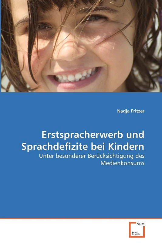 Erstspracherwerb und Sprachdefizite bei Kindern: Unter besonderer Berücksichtigung des Medienkonsums