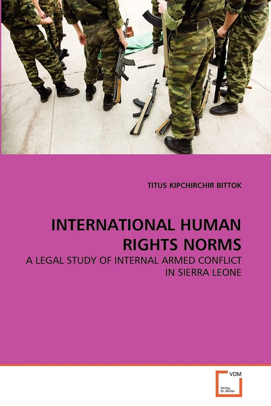 INTERNATIONAL HUMAN RIGHTS NORMS: A LEGAL STUDY OF INTERNAL ARMED CONFLICT IN SIERRA LEONE