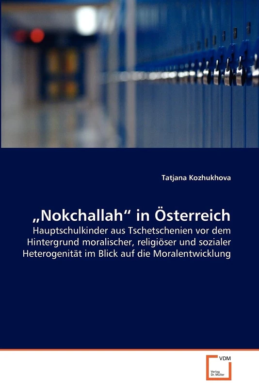 ?Nokchallah? in Österreich: Hauptschulkinder aus Tschetschenien vor dem Hintergrund moralischer, religiöser und sozialer Heterogenität im Blick auf die Moralentwicklung