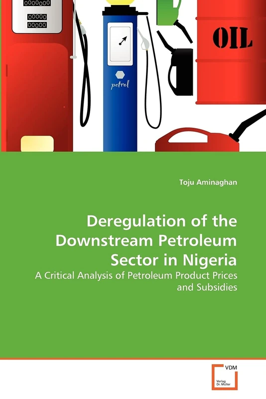 Deregulation of the Downstream Petroleum Sector in Nigeria: A Critical Analysis of Petroleum Product Prices and Subsidies