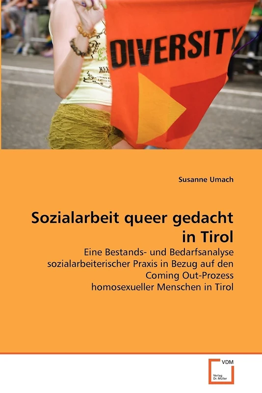 Sozialarbeit queer gedacht in Tirol: Eine Bestands- und Bedarfsanalyse sozialarbeiterischer Praxis in Bezug auf den Coming Out-Prozess homosexueller Menschen in Tirol