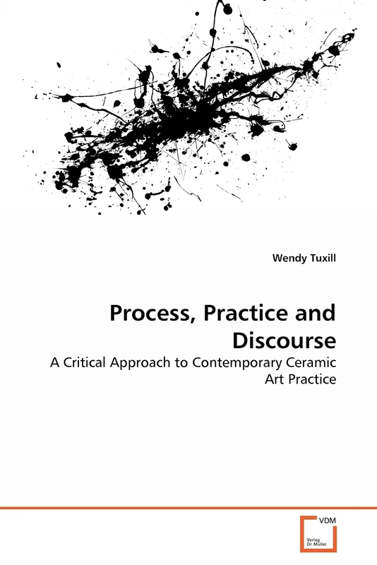 Process, Practice and Discourse: A Critical Approach to Contemporary Ceramic Art Practice