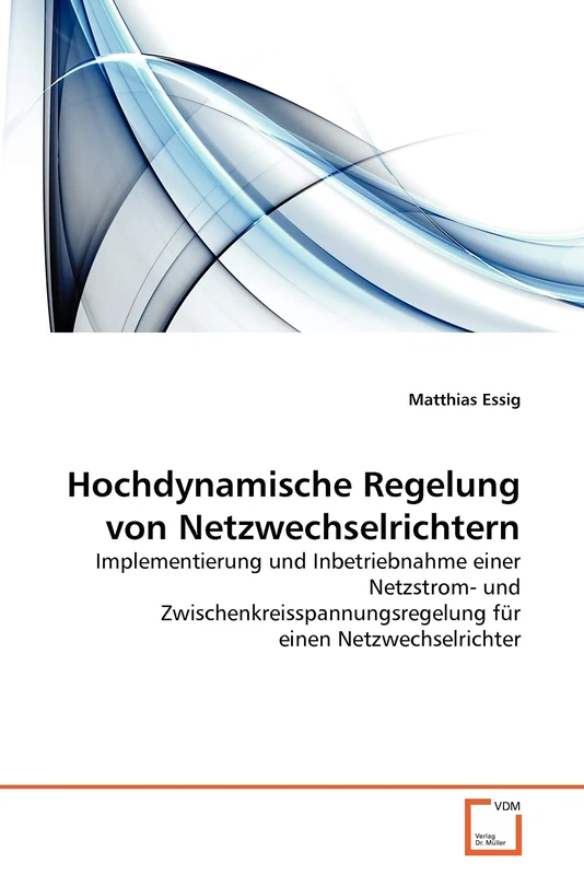 Hochdynamische Regelung von Netzwechselrichtern: Implementierung und Inbetriebnahme einer Netzstrom- und Zwischenkreisspannungsregelung für einen Netzwechselrichter