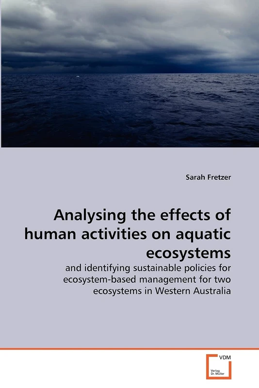 Analysing the effects of human activities on aquatic ecosystems: and identifying sustainable policies for ecosystem-based management for two ecosystems in Western Australia
