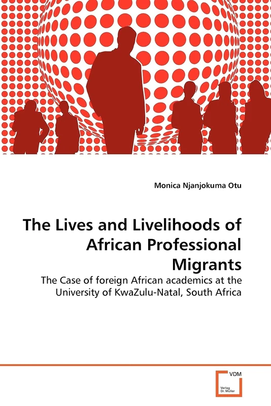 The Lives and Livelihoods of African Professional Migrants: The Case of foreign African academics at the University of KwaZulu-Natal, South Africa