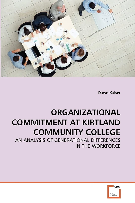 ORGANIZATIONAL COMMITMENT AT KIRTLAND COMMUNITY COLLEGE: AN ANALYSIS OF GENERATIONAL DIFFERENCES IN THE WORKFORCE