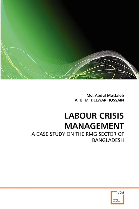 LABOUR CRISIS MANAGEMENT: A CASE STUDY ON THE RMG SECTOR OF BANGLADESH