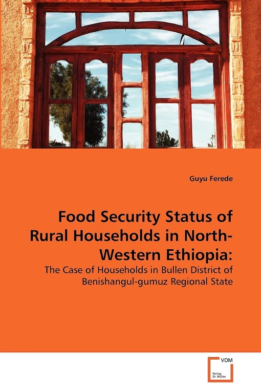 Food Security Status of Rural Households in North-Western Ethiopia:: The Case of Households in Bullen District of Benishangul-gumuz Regional State
