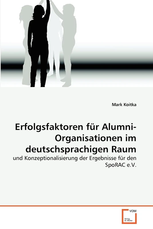 Erfolgsfaktoren für Alumni-Organisationen im deutschsprachigen Raum: und Konzeptionalisierung der Ergebnisse für den SpoRAC e.V. - Image 1