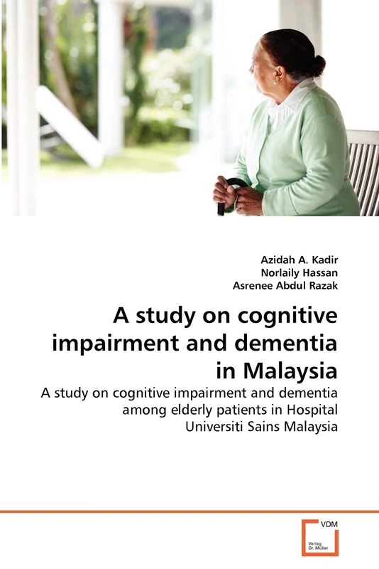 A study on cognitive impairment and dementia in Malaysia: A study on cognitive impairment and dementia among elderly patients in Hospital Universiti Sains Malaysia