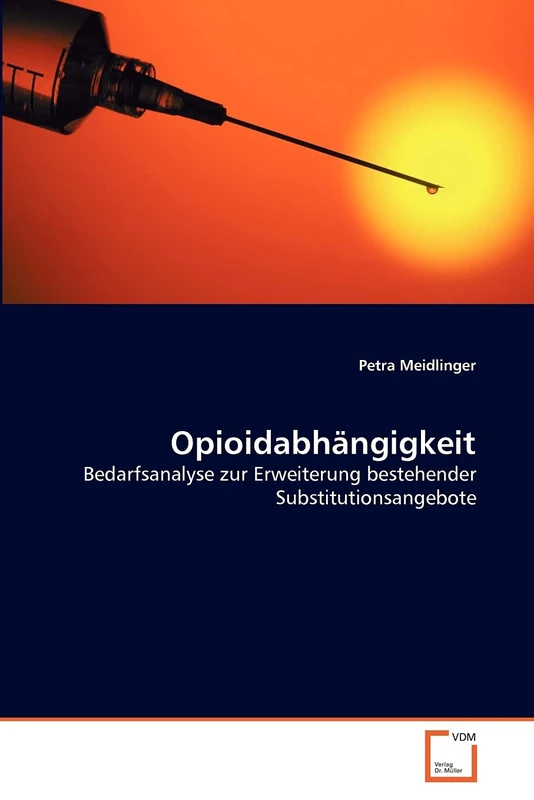 Opioidabhängigkeit: Bedarfsanalyse zur Erweiterung bestehender Substitutionsangebote