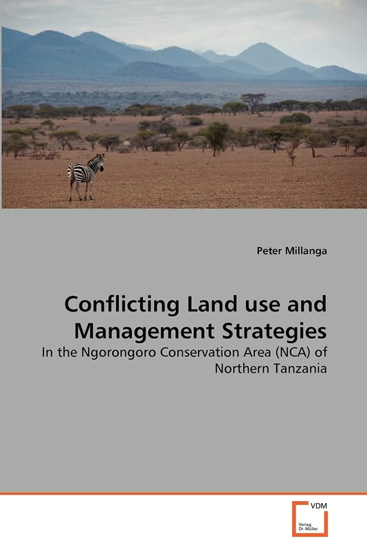 Conflicting Land use and Management Strategies: In the Ngorongoro Conservation Area (NCA) of Northern Tanzania