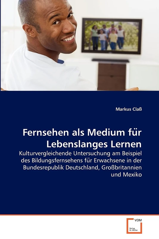 Fernsehen als Medium fu?r Lebenslanges Lernen: Kulturvergleichende Untersuchung am Beispiel des Bildungsfernsehens fu?r Erwachsene in der Bundesrepublik Deutschland, Großbritannien und Mexiko - Image 1