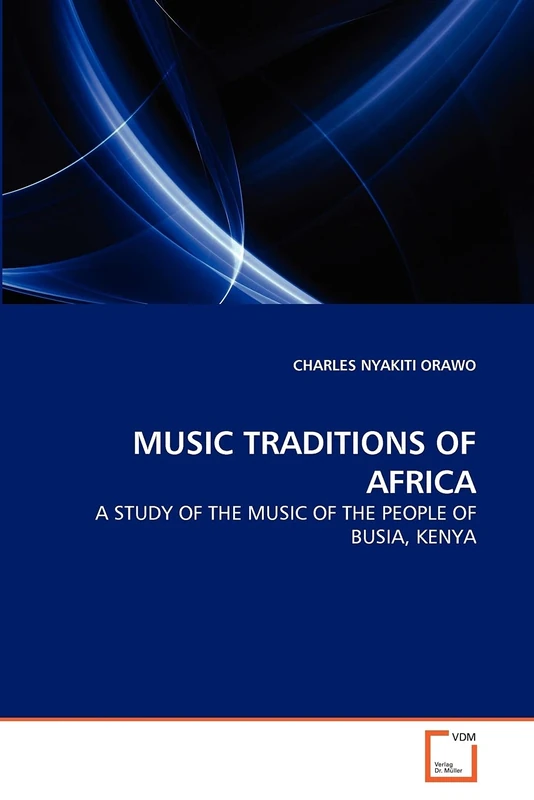 MUSIC TRADITIONS OF AFRICA: A STUDY OF THE MUSIC OF THE PEOPLE OF BUSIA, KENYA