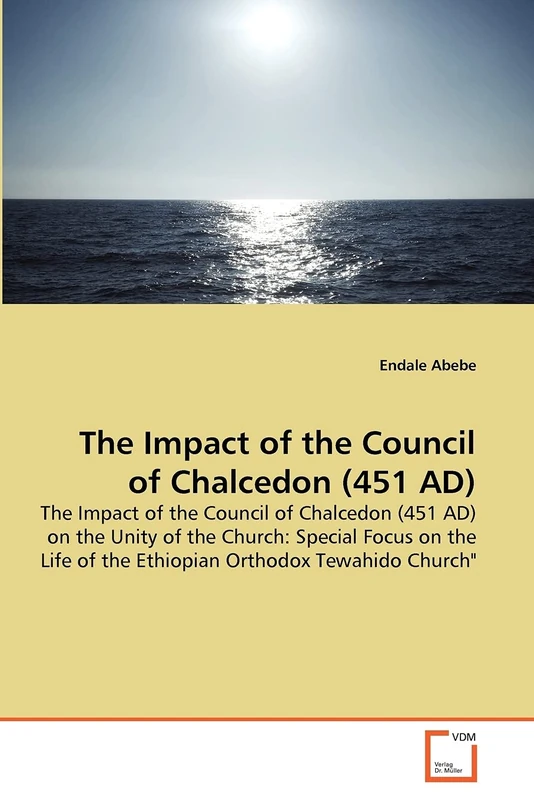 The Impact of the Council of Chalcedon (451 AD): The Impact of the Council of Chalcedon (451 AD) on the Unity of the Church: Special Focus on the Life of the Ethiopian Orthodox Tewahido Church"