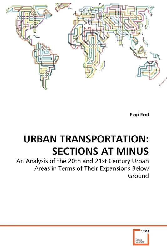 URBAN TRANSPORTATION: SECTIONS AT MINUS: An Analysis of the 20th and 21st Century Urban Areas in Terms of Their Expansions Below Ground - Image 1