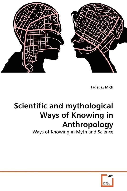 Scientific and mythological Ways of Knowing in Anthropology: Ways of Knowing in Myth and Science