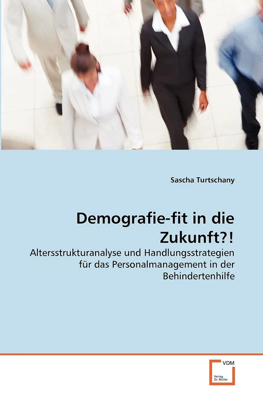 Demografie-fit in die Zukunft?!: Altersstrukturanalyse und Handlungsstrategien für das Personalmanagement in der Behindertenhilfe
