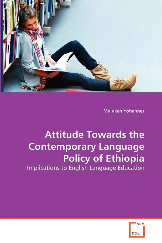 Attitude Towards the Contemporary Language Policy of Ethiopia: Implications to English Language Education