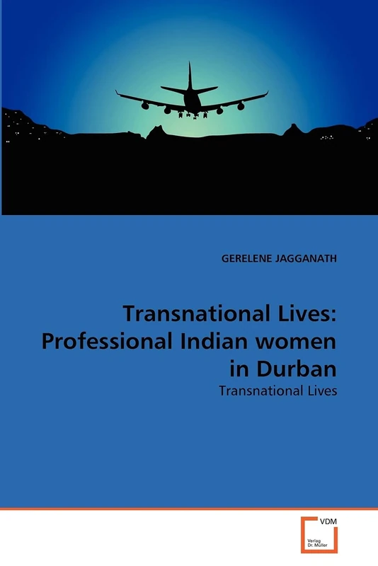 Transnational Lives: Professional Indian women in Durban: Transnational Lives