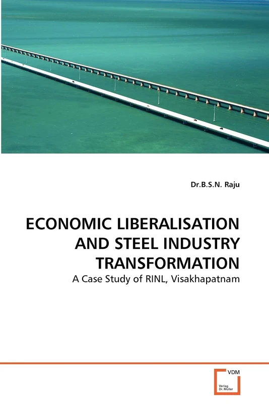 ECONOMIC LIBERALISATION AND STEEL INDUSTRY TRANSFORMATION: A Case Study of RINL, Visakhapatnam