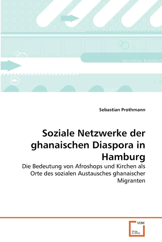 Soziale Netzwerke der ghanaischen Diaspora in Hamburg: Die Bedeutung von Afroshops und Kirchen als Orte des sozialen Austausches ghanaischer Migranten