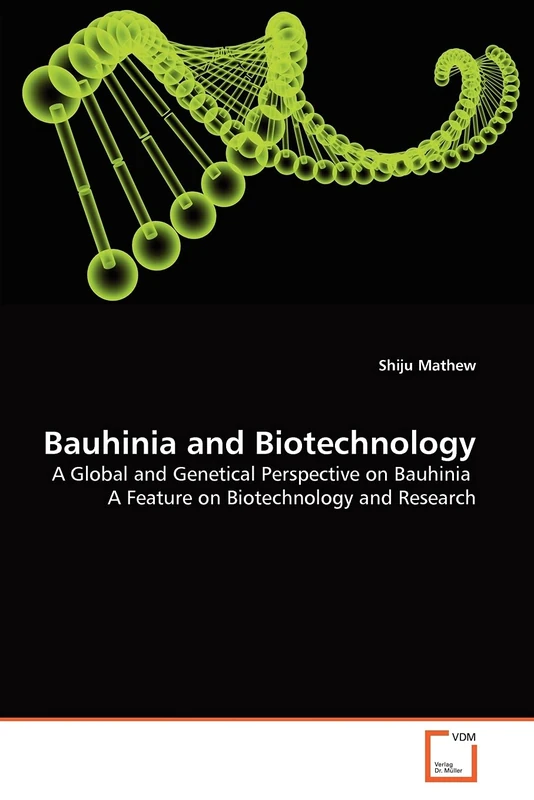 Bauhinia and Biotechnology: A Global and Genetical Perspective on Bauhinia A Feature on Biotechnology and Research