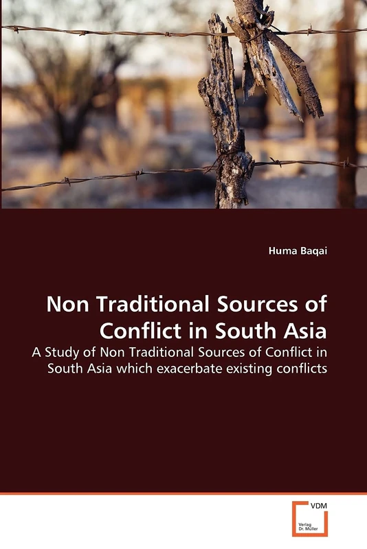 Non Traditional Sources of Conflict in South Asia: A Study of Non Traditional Sources of Conflict in South Asia which exacerbate existing conflicts