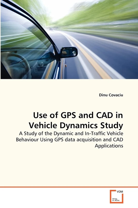 Use of GPS and CAD in Vehicle Dynamics Study: A Study of the Dynamic and In-Traffic Vehicle Behaviour Using GPS data acquisition and CAD Applications