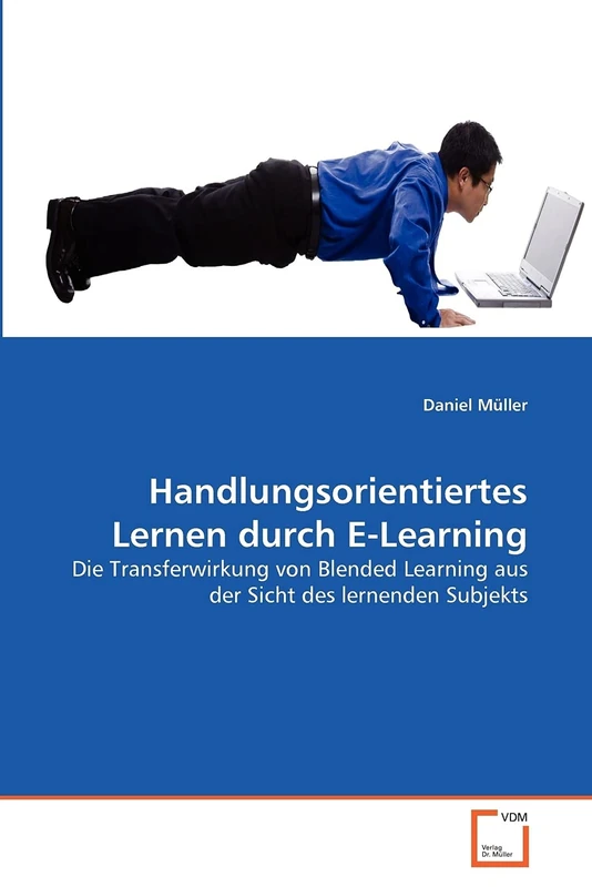 Handlungsorientiertes Lernen durch E-Learning: Die Transferwirkung von Blended Learning aus der Sicht des lernenden Subjekts