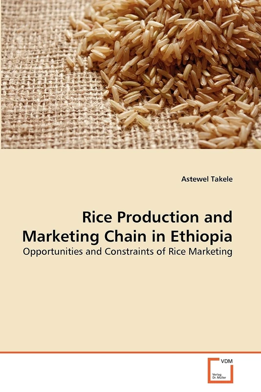 Rice Production and Marketing Chain in Ethiopia: Opportunities and Constraints of Rice Marketing