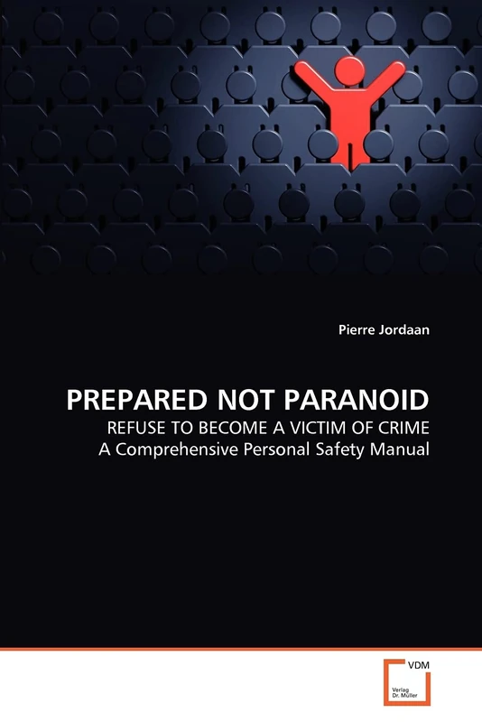 PREPARED NOT PARANOID: REFUSE TO BECOME A VICTIM OF CRIME A Comprehensive Personal Safety Manual - Image 1