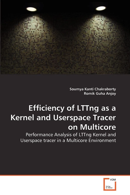 Efficiency of LTTng as a Kernel and Userspace Tracer on Multicore: Performance Analysis of LTTng Kernel and Userspace tracer in a Multicore Environment - Image 1