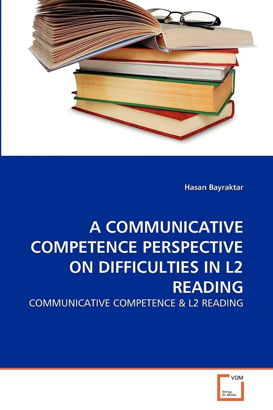 A COMMUNICATIVE COMPETENCE PERSPECTIVE ON DIFFICULTIES IN L2 READING: COMMUNICATIVE COMPETENCE & L2 READING