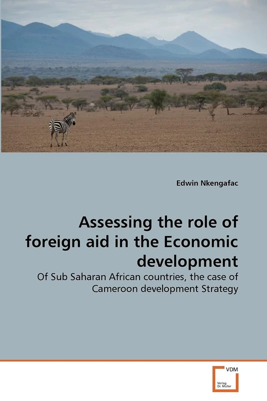 Assessing the role of foreign aid in the Economic development: Of Sub Saharan African countries, the case of Cameroon development Strategy