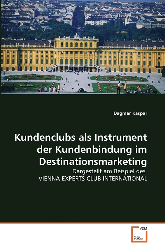 Kundenclubs als Instrument der Kundenbindung im Destinationsmarketing: Dargestellt am Beispiel des VIENNA EXPERTS CLUB INTERNATIONAL